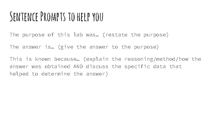 Sentence Prompts to help you The purpose of this lab was… (restate the purpose)