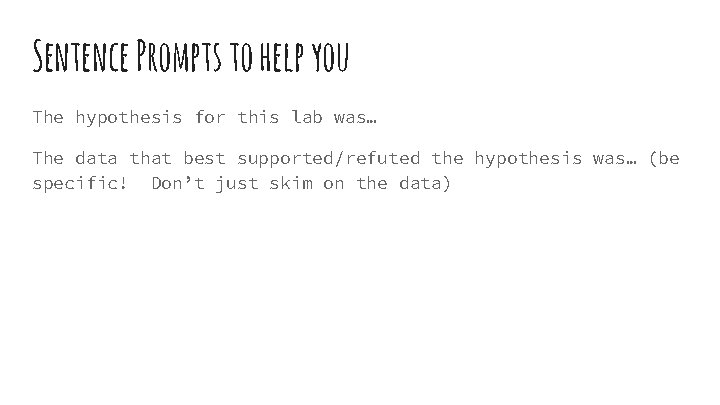 Sentence Prompts to help you The hypothesis for this lab was… The data that