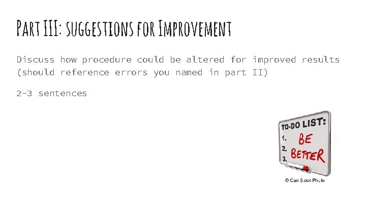 Part III: suggestions for Improvement Discuss how procedure could be altered for improved results