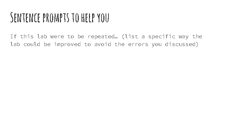 Sentence prompts to help you If this lab were to be repeated… (list a