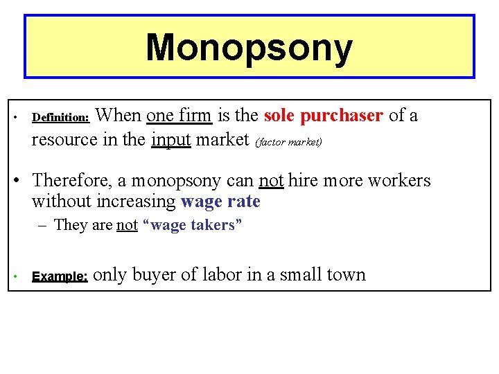 Monopsony • When one firm is the sole purchaser of a resource in the