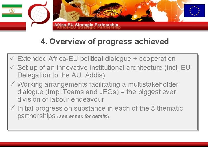 4. Overview of progress achieved ü Extended Africa-EU political dialogue + cooperation ü Set