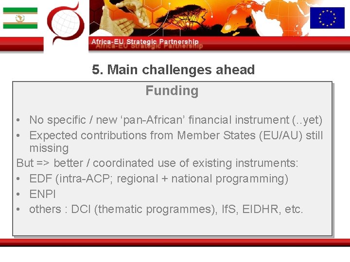 5. Main challenges ahead Funding • No specific / new ‘pan-African’ financial instrument (.