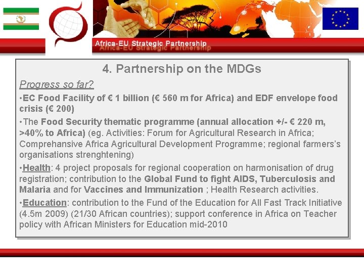 4. Partnership on the MDGs Progress so far? • EC Food Facility of €