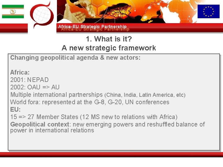 1. What is it? A new strategic framework Changing geopolitical agenda & new actors: