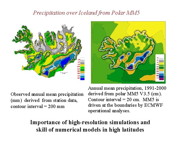 Precipitation over Iceland from Polar MM 5 Annual mean precipitation, 1991 -2000 Observed annual