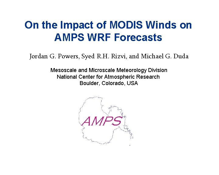 On the Impact of MODIS Winds on AMPS WRF Forecasts Jordan G. Powers, Syed