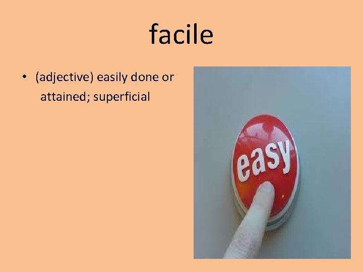 facile • (adjective) easily done or attained; superficial 