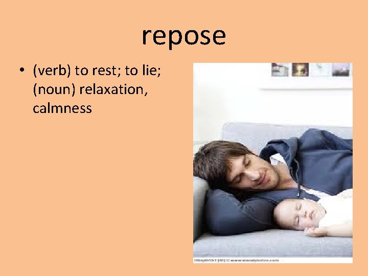 repose • (verb) to rest; to lie; (noun) relaxation, calmness 