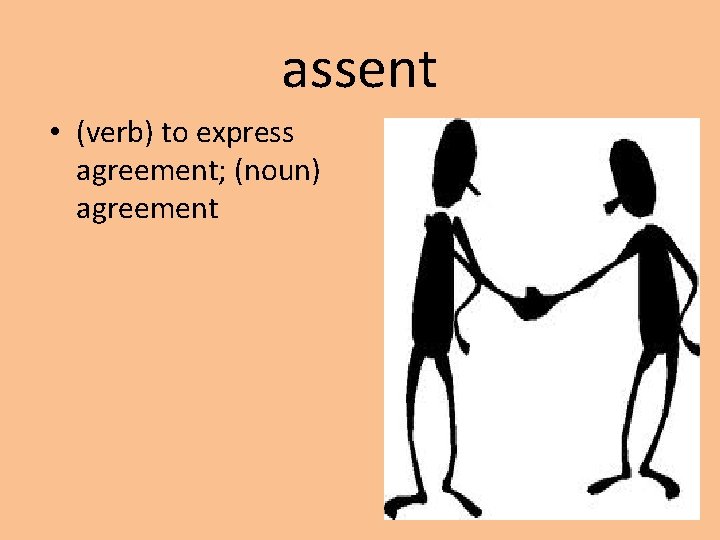 assent • (verb) to express agreement; (noun) agreement 