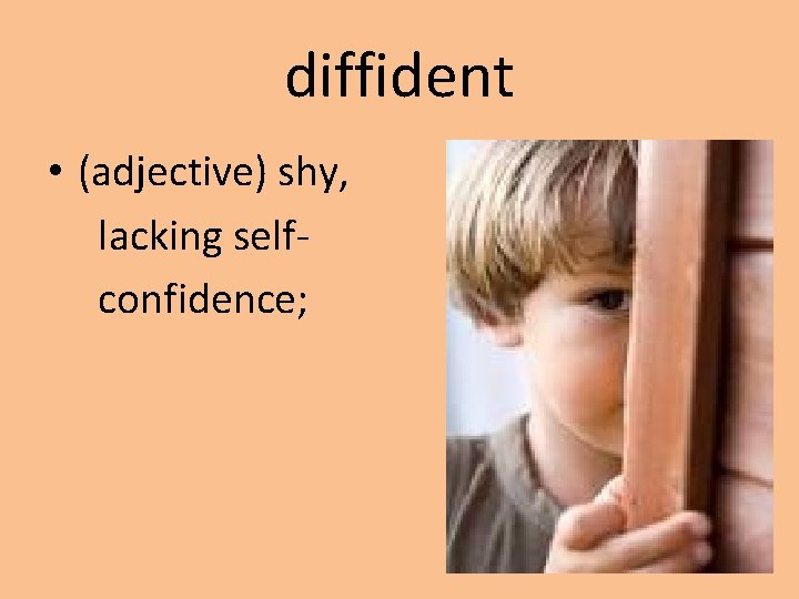 diffident • (adjective) shy, lacking selfconfidence; 