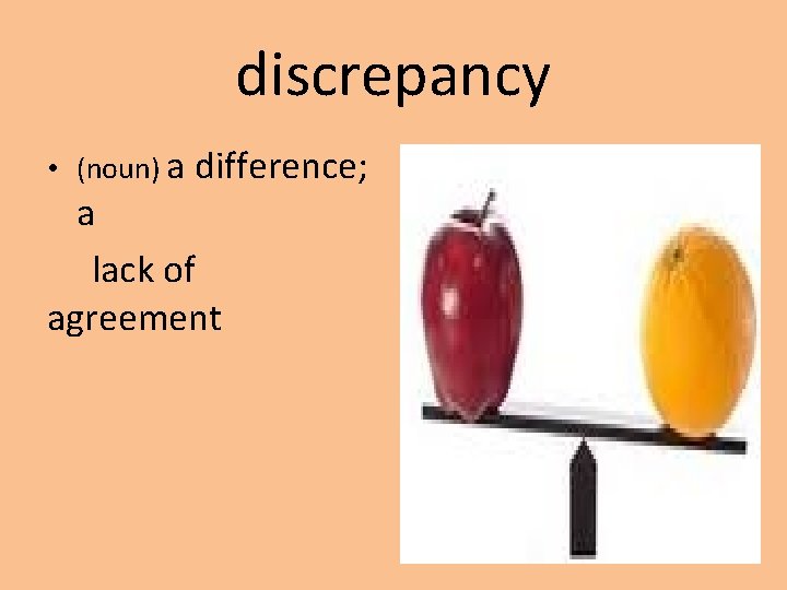 discrepancy • (noun) a difference; a lack of agreement 