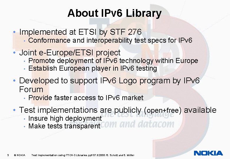 About IPv 6 Library • Implemented at ETSI by STF 276 • Conformance and