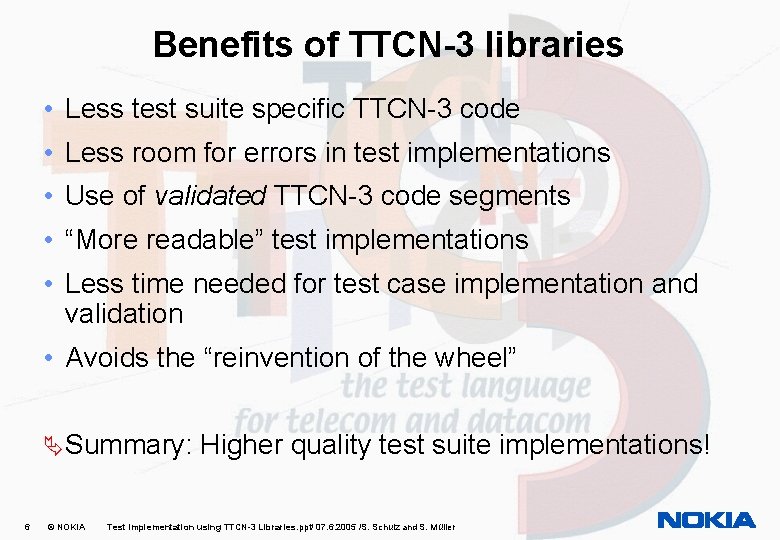 Benefits of TTCN-3 libraries • Less test suite specific TTCN-3 code • Less room