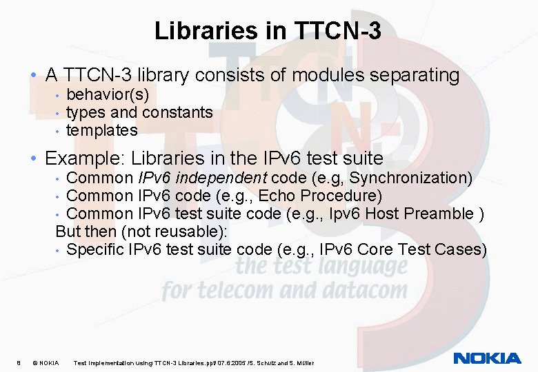 Libraries in TTCN-3 • A TTCN-3 library consists of modules separating • • •