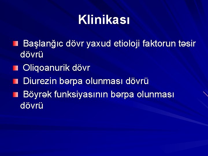 Klinikası Başlanğıc dövr yaxud etioloji faktorun təsir dövrü Oliqoanurik dövr Diurezin bərpa olunması dövrü