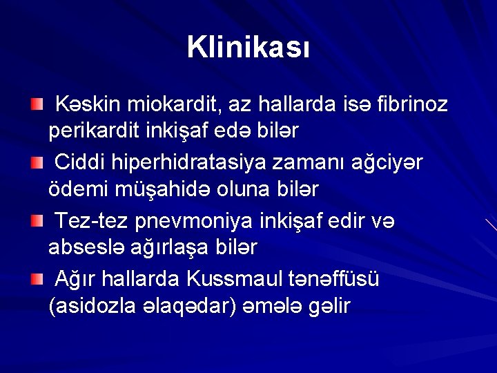 Klinikası Kəskin miokardit, az hallarda isə fibrinoz perikardit inkişaf edə bilər Ciddi hiperhidratasiya zamanı