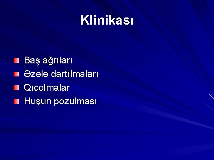 Klinikası Baş ağrıları Əzələ dartılmaları Qıcolmalar Huşun pozulması 