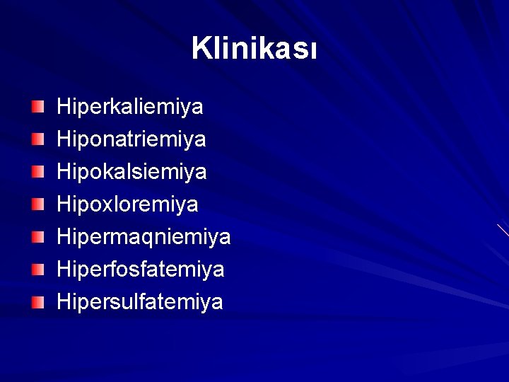 Klinikası Hiperkaliemiya Hiponatriemiya Hipokalsiemiya Hipoxloremiya Hipermaqniemiya Hiperfosfatemiya Hipersulfatemiya 