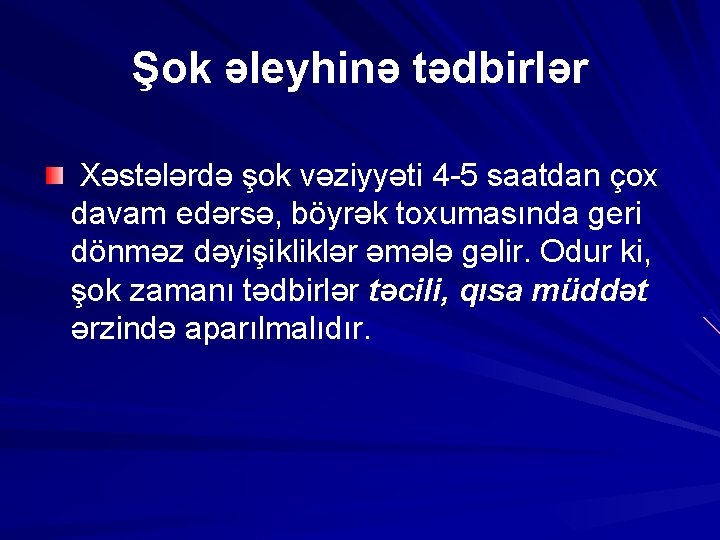 Şok əleyhinə tədbirlər Xəstələrdə şok vəziyyəti 4 -5 saatdan çox davam edərsə, böyrək toxumasında