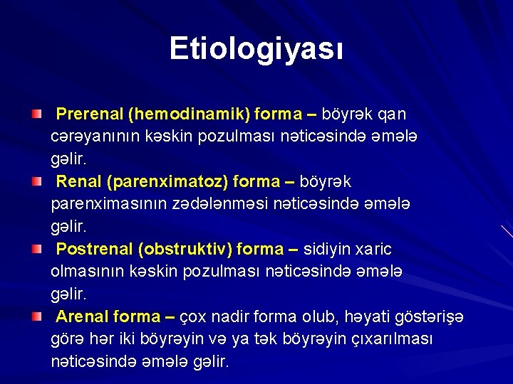 Etiologiyası Prerenal (hemodinamik) forma – böyrək qan cərəyanının kəskin pozulması nəticəsində əmələ gəlir. Renal