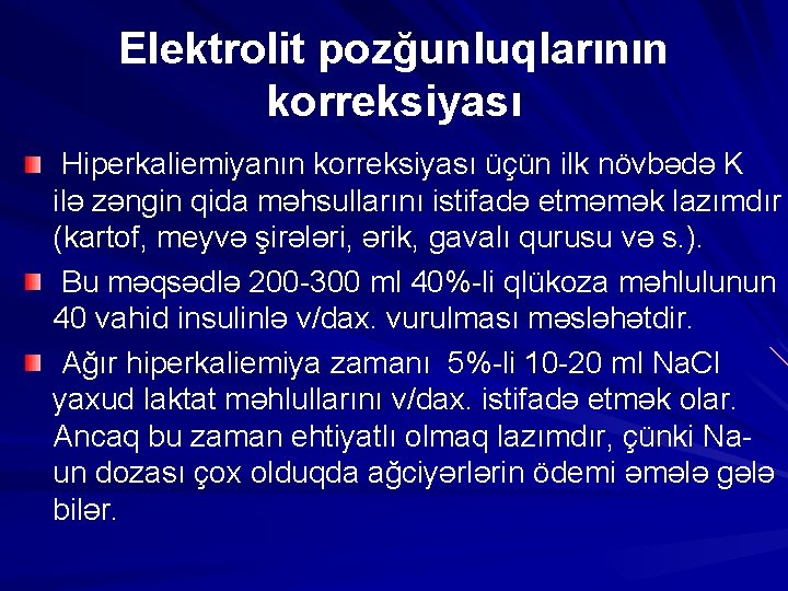 Elektrolit pozğunluqlarının korreksiyası Hiperkaliemiyanın korreksiyası üçün ilk növbədə K ilə zəngin qida məhsullarını istifadə