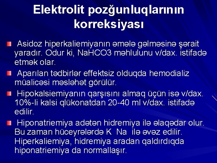 Elektrolit pozğunluqlarının korreksiyası Asidoz hiperkaliemiyanın əmələ gəlməsinə şərait yaradır. Odur ki, Na. HCO 3