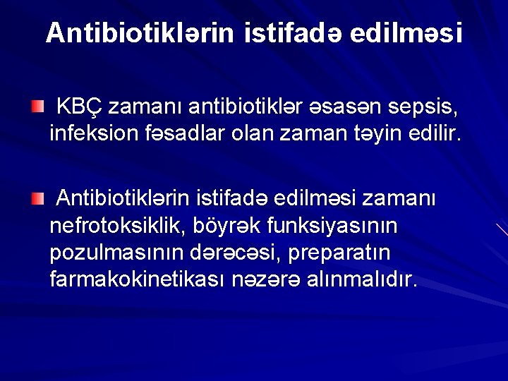 Antibiotiklərin istifadə edilməsi KBÇ zamanı antibiotiklər əsasən sepsis, infeksion fəsadlar olan zaman təyin edilir.