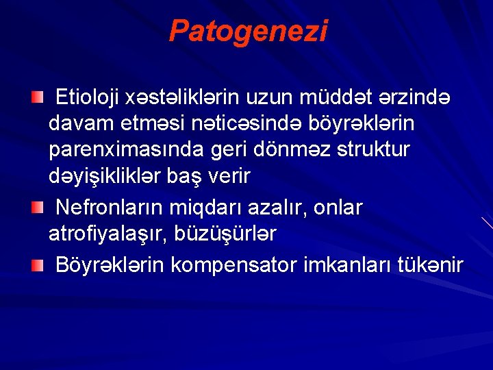 Patogenezi Etioloji xəstəliklərin uzun müddət ərzində davam etməsi nəticəsində böyrəklərin parenximasında geri dönməz struktur