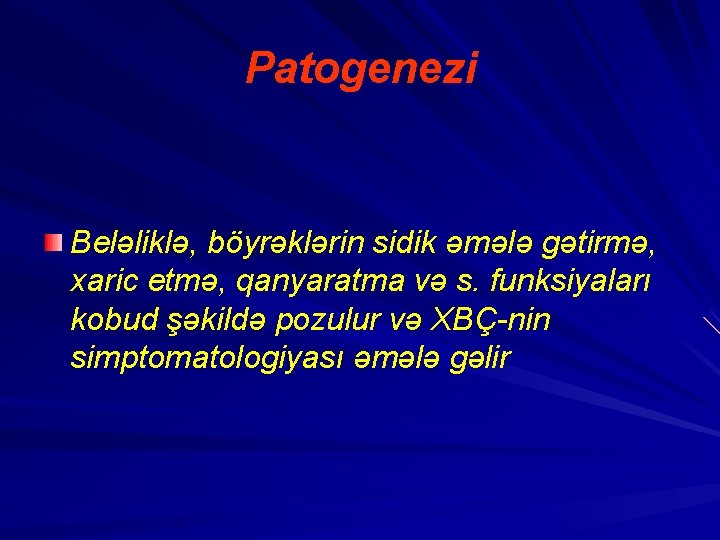 Patogenezi Beləliklə, böyrəklərin sidik əmələ gətirmə, xaric etmə, qanyaratma və s. funksiyaları kobud şəkildə