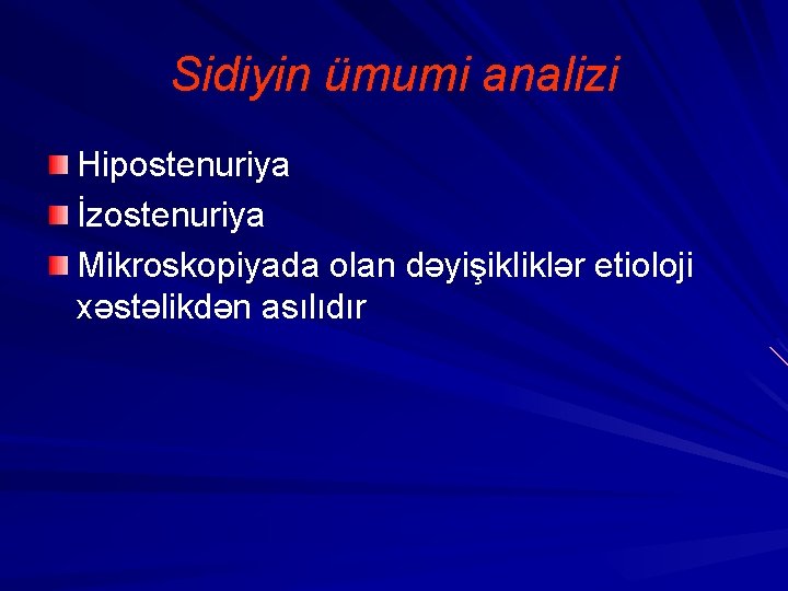 Sidiyin ümumi analizi Hipostenuriya İzostenuriya Mikroskopiyada olan dəyişikliklər etioloji xəstəlikdən asılıdır 