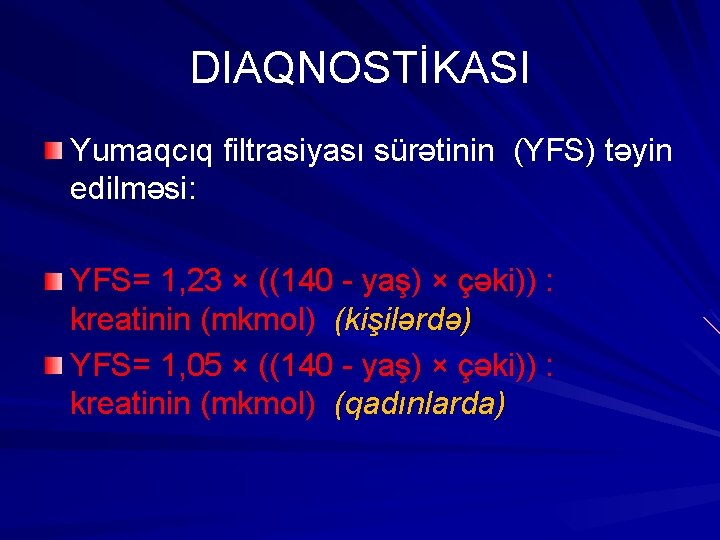 DIAQNOSTİKASI Yumaqcıq filtrasiyası sürətinin (YFS) təyin edilməsi: YFS= 1, 23 × ((140 - yaş)