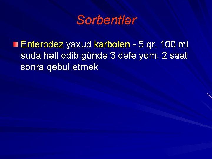 Sorbentlər Enterodez yaxud karbolen - 5 qr. 100 ml suda həll edib gündə 3