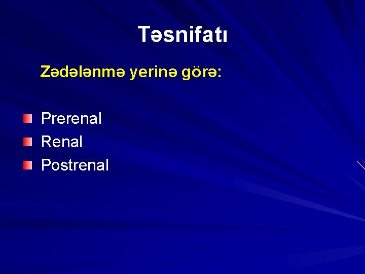 Təsnifatı Zədələnmə yerinə görə: Prerenal Renal Postrenal 