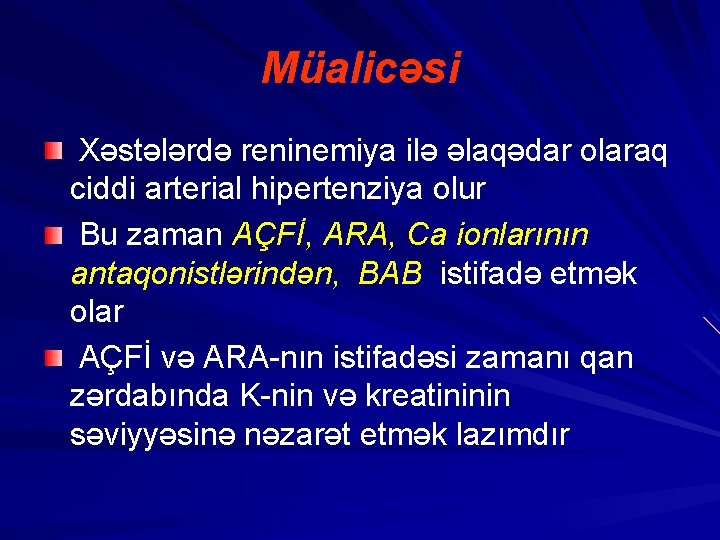 Müalicəsi Xəstələrdə reninemiya ilə əlaqədar olaraq ciddi arterial hipertenziya olur Bu zaman AÇFİ, ARA,