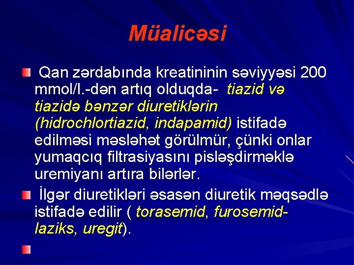 Müalicəsi Qan zərdabında kreatininin səviyyəsi 200 mmol/l. -dən artıq olduqda- tiazid və tiazidə bənzər