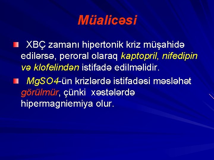 Müalicəsi XBÇ zamanı hipertonik kriz müşahidə edilərsə, peroral olaraq kaptopril, nifedipin və klofelindən istifadə