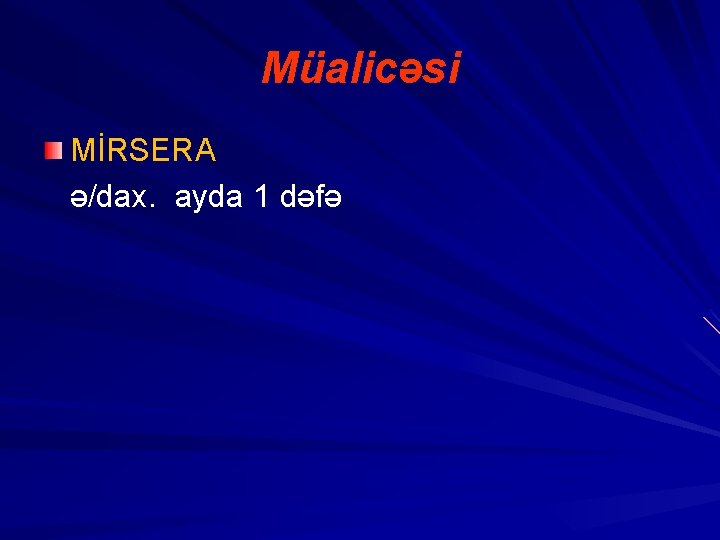 Müalicəsi MİRSERA ə/dax. ayda 1 dəfə 