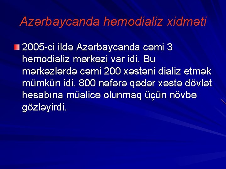 Azərbaycanda hemodializ xidməti 2005 -ci ildə Azərbaycanda cəmi 3 hemodializ mərkəzi var idi. Bu