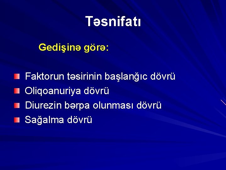 Təsnifatı Gedişinə görə: Faktorun təsirinin başlanğıc dövrü Oliqoanuriya dövrü Diurezin bərpa olunması dövrü Sağalma