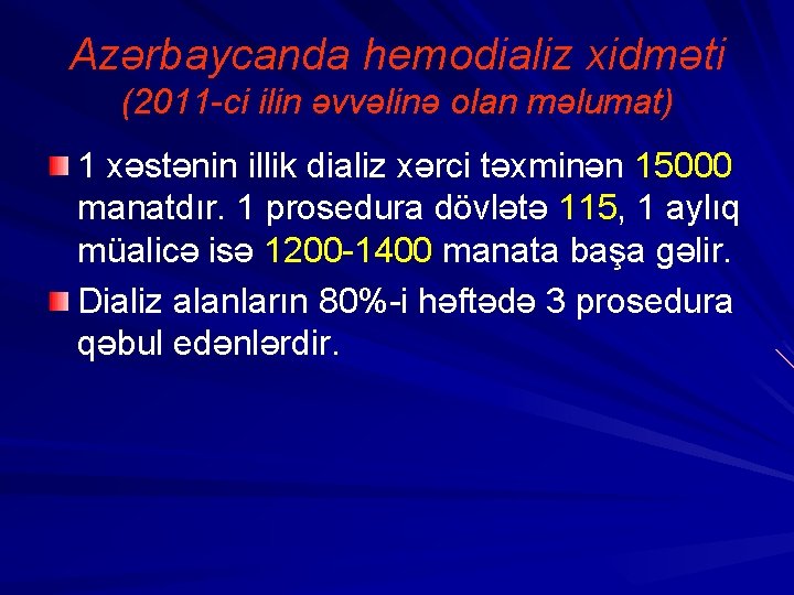 Azərbaycanda hemodializ xidməti (2011 -ci ilin əvvəlinə olan məlumat) 1 xəstənin illik dializ xərci