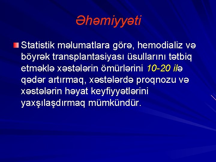 Əhəmiyyəti Statistik məlumatlara görə, hemodializ və böyrək transplantasiyası üsullarını tətbiq etməklə xəstələrin ömürlərini 10