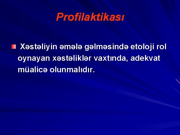 Profilaktikası Xəstəliyin əmələ gəlməsində etoloji rol oynayan xəstəliklər vaxtında, adekvat müalicə olunmalıdır. 