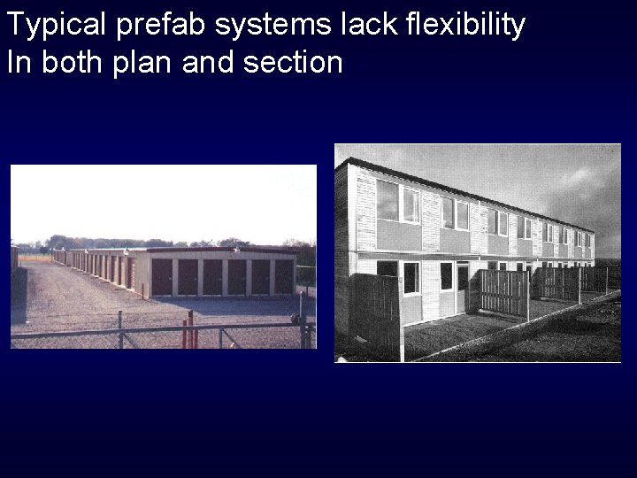 Typical prefab systems lack flexibility In both plan and section 