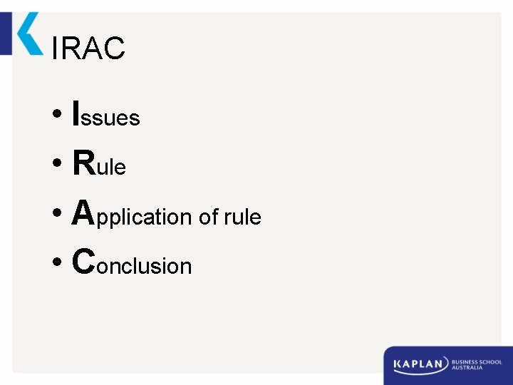 IRAC • Issues • Rule • Application of rule • Conclusion 