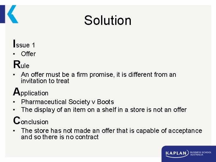 Solution Issue 1 • Offer Rule • An offer must be a firm promise,