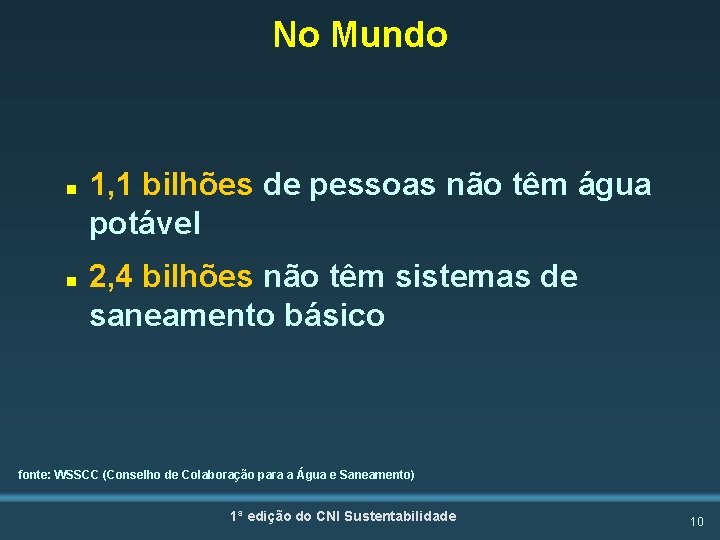 No Mundo n n 1, 1 bilhões de pessoas não têm água potável 2,