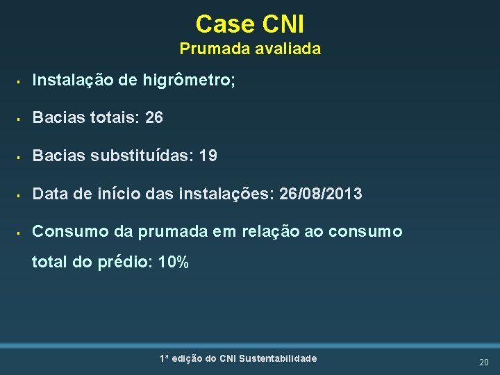 Case CNI Prumada avaliada § Instalação de higrômetro; § Bacias totais: 26 § Bacias
