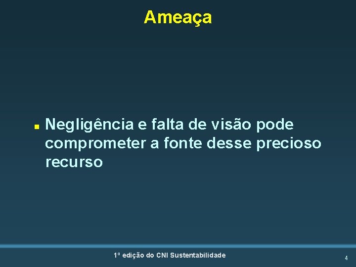 Ameaça n Negligência e falta de visão pode comprometer a fonte desse precioso recurso