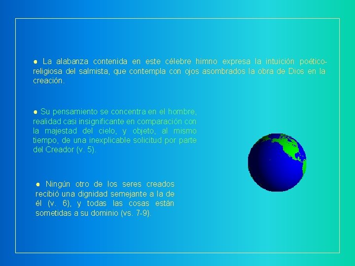 ● La alabanza contenida en este célebre himno expresa la intuición poéticoreligiosa del salmista,